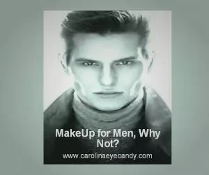 MakeUp For Men, Why Not?