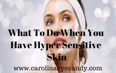 What To Do When You Have Hyper Sensitive Skin