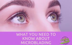 What You Need to Know About Microblading