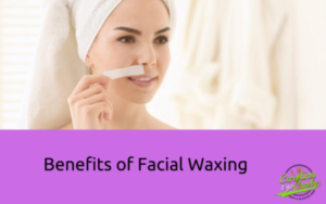 Benefits of Facial Waxing