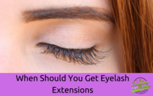 When Should You Get Eyelash Extensions
