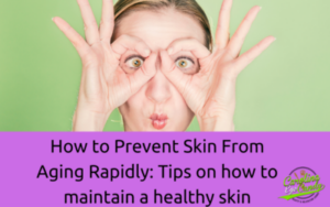 How to Prevent Skin From Aging Rapidly: Tips on how to maintain a healthy skin